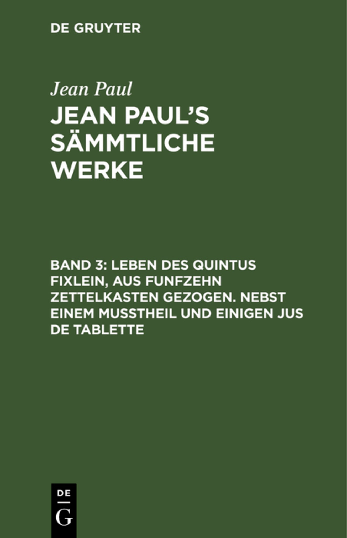 Leben des Quintus Fixlein, aus funfzehn Zettelkasten gezogen. Nebst einem Mußtheil und einigen Jus de tablette