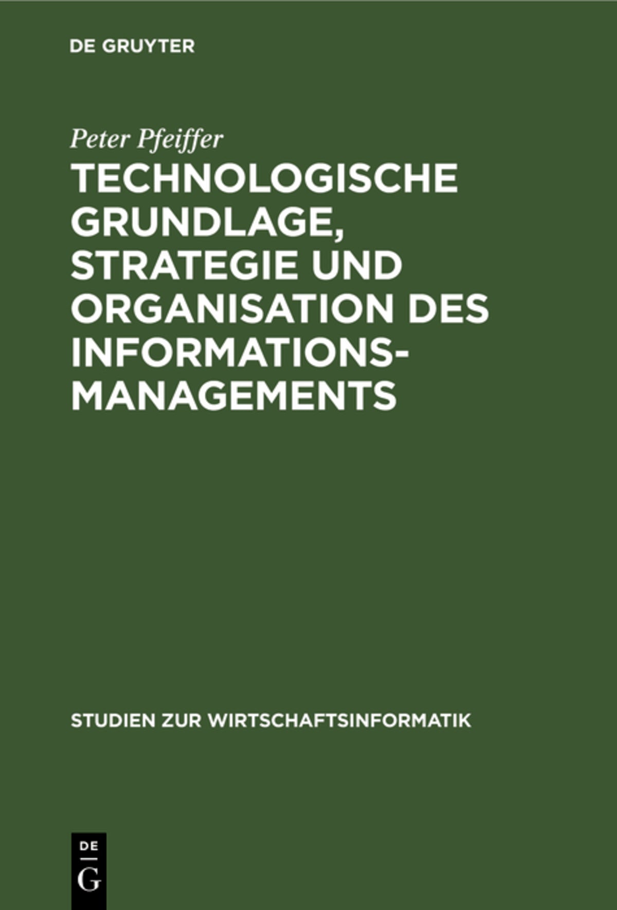 Cover image for Technologische Grundlage, Strategie und Organisation des Informationsmanagements ISBN 9783110123623