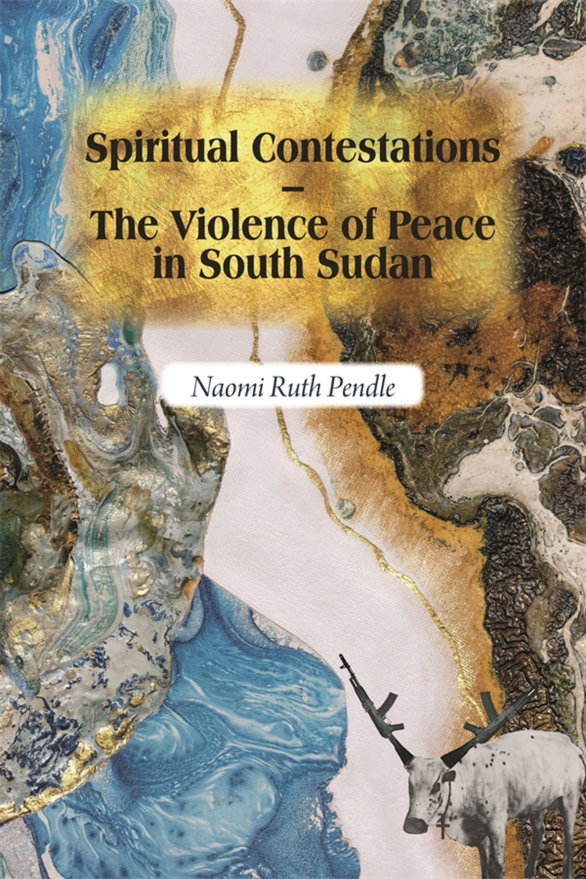 Cover image for Spiritual Contestations – The Violence of Peace in South Sudan ISBN 9781847013385