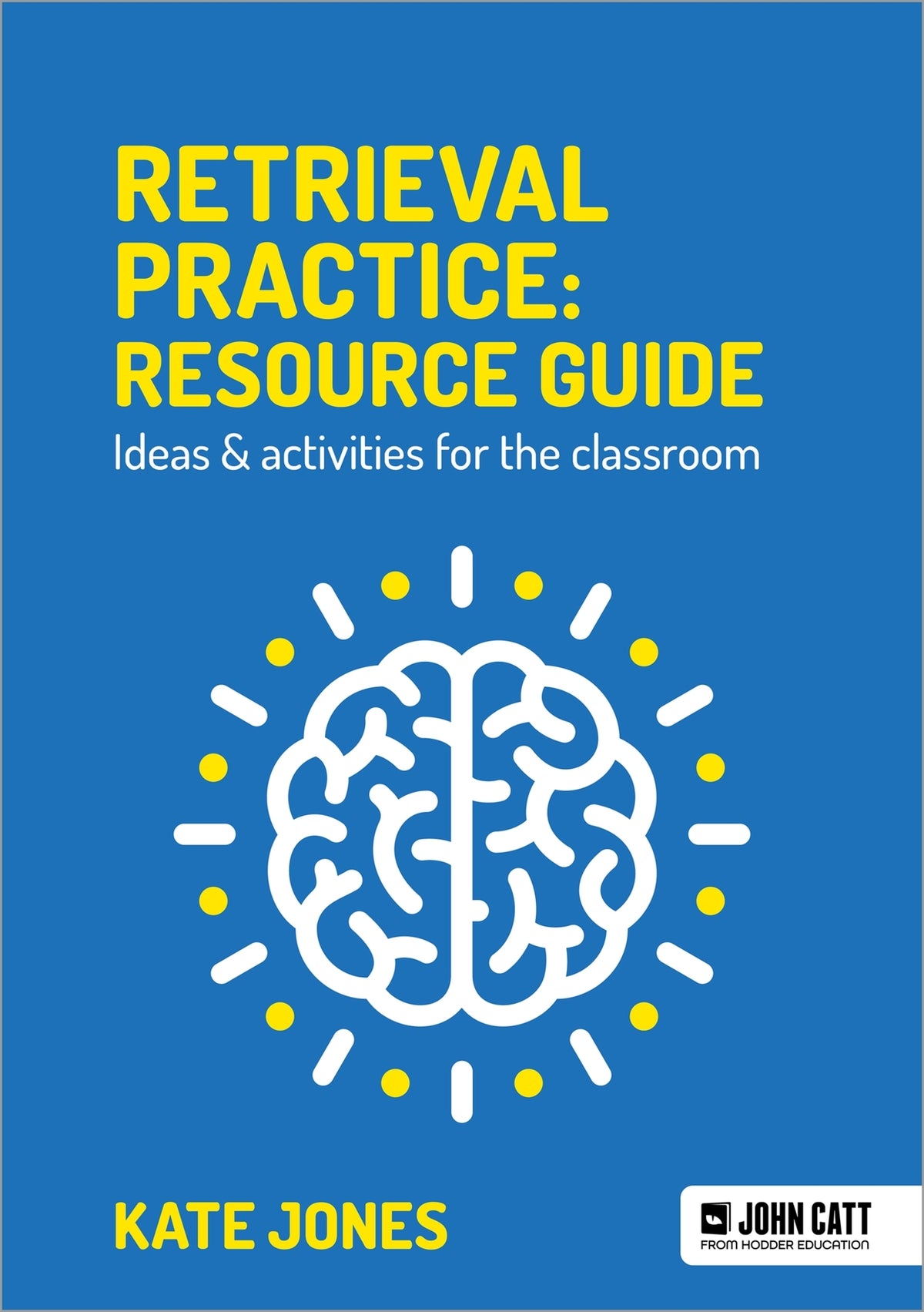 Cover image for Retrieval Practice: Resource Guide: Ideas & activities for the classroom ISBN 9781913622541