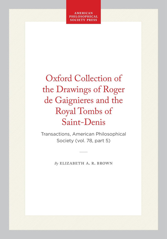 Oxford Collection of the Drawings of Roger de Gaignieres and the Royal Tombs of Saint-Denis