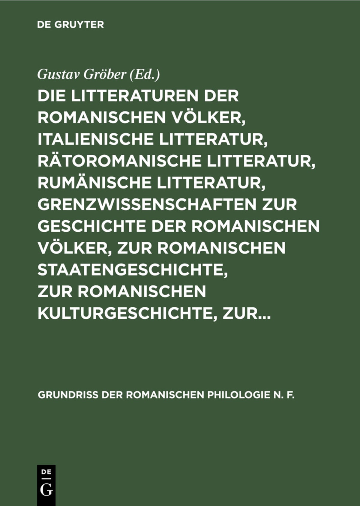 Cover image for Die Litteraturen der romanischen Völker, italienische Litteratur, rätoromanische Litteratur, rumänische Litteratur, Grenzwissenschaften zur Geschichte der romanischen Völker, zur romanischen Staatengeschichte, zur romanischen Kulturgeschichte, zur... ISBN 9783111080307