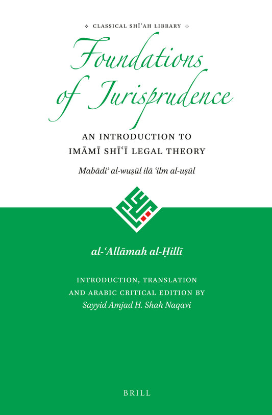 The Foundations of Jurisprudence - An Introduction to Imāmī Shīʿī Legal Theory