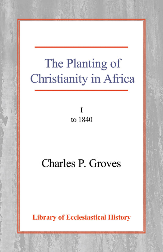 The Planting of Christianity in Africa, Vol 1