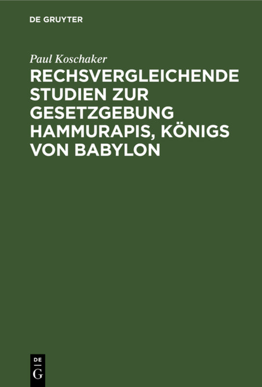Rechsvergleichende Studien zur Gesetzgebung Hammurapis, Königs von Babylon