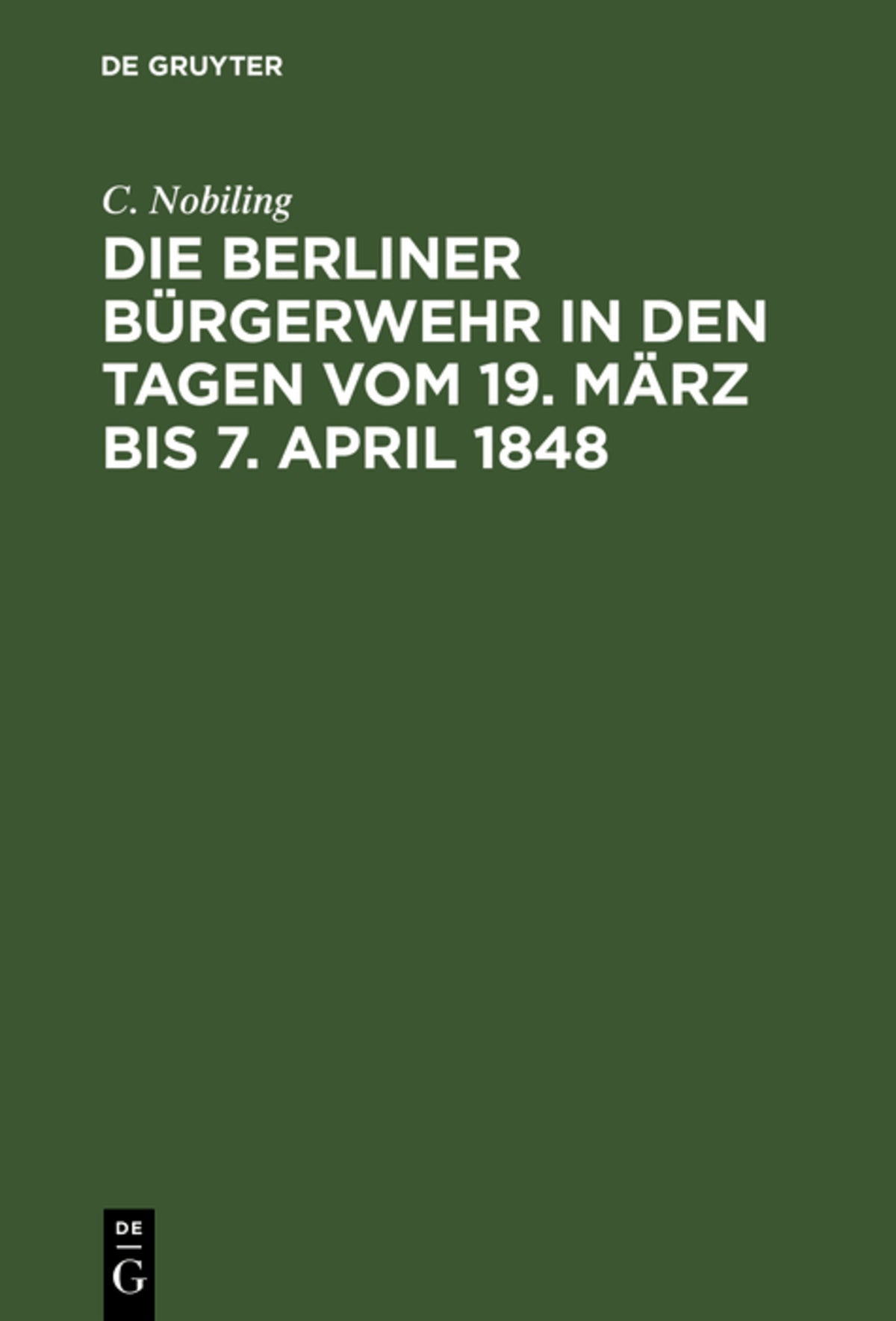 Cover image for Die Berliner Bürgerwehr in den Tagen vom 19. März bis 7. April 1848 ISBN 9783111126302