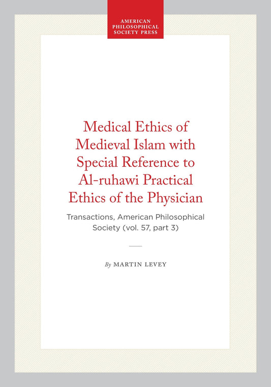 Medical Ethics of Medieval Islam with Special Reference to Al-ruhawi Practical Ethics of the Physician