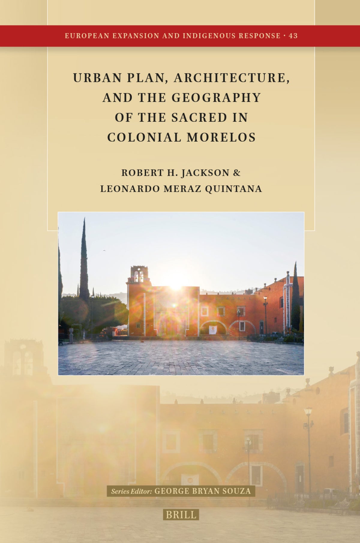 Cover image for Urban Plan, Architecture, and the Geography of the Sacred in Colonial Morelos ISBN 9789004712003