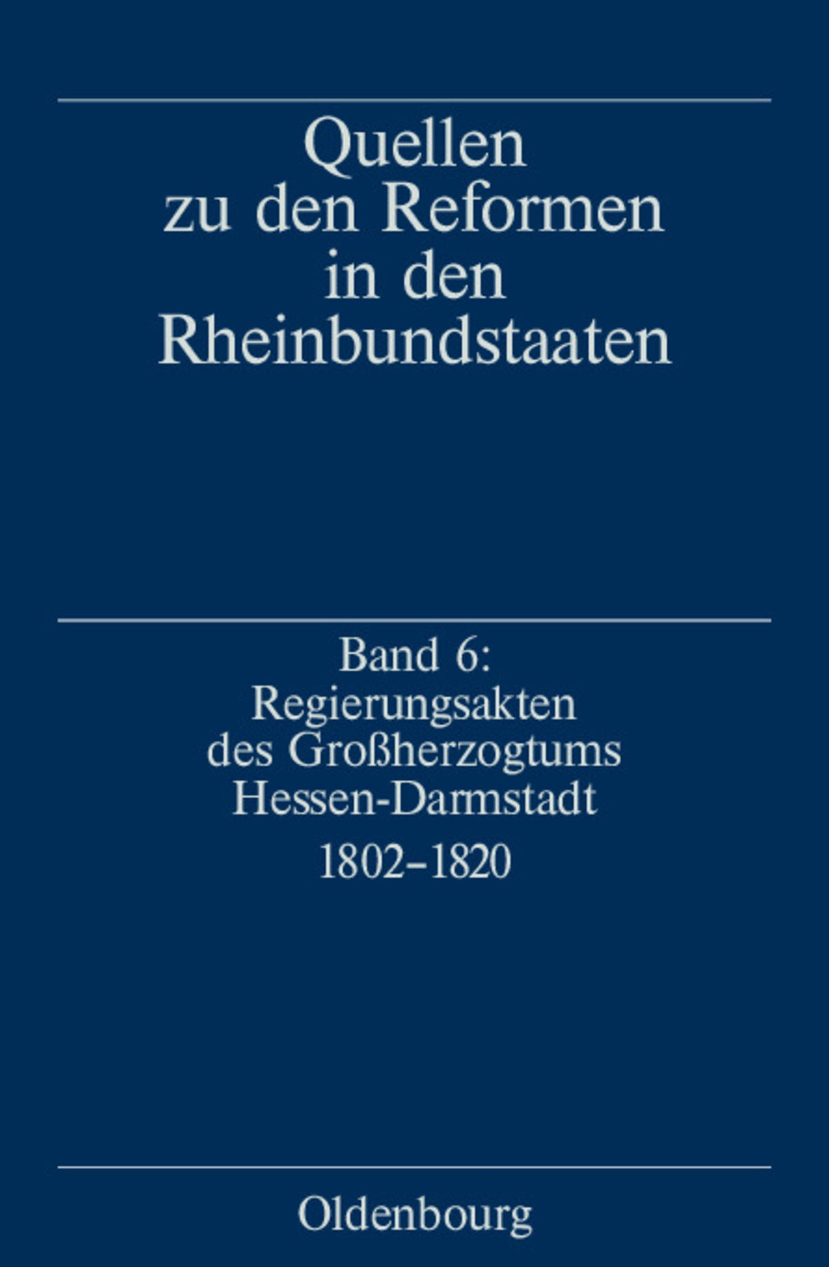 Cover image for Regierungsakten des Großherzogtums Hessen-Darmstadt 1802-1820 ISBN 9783486566437