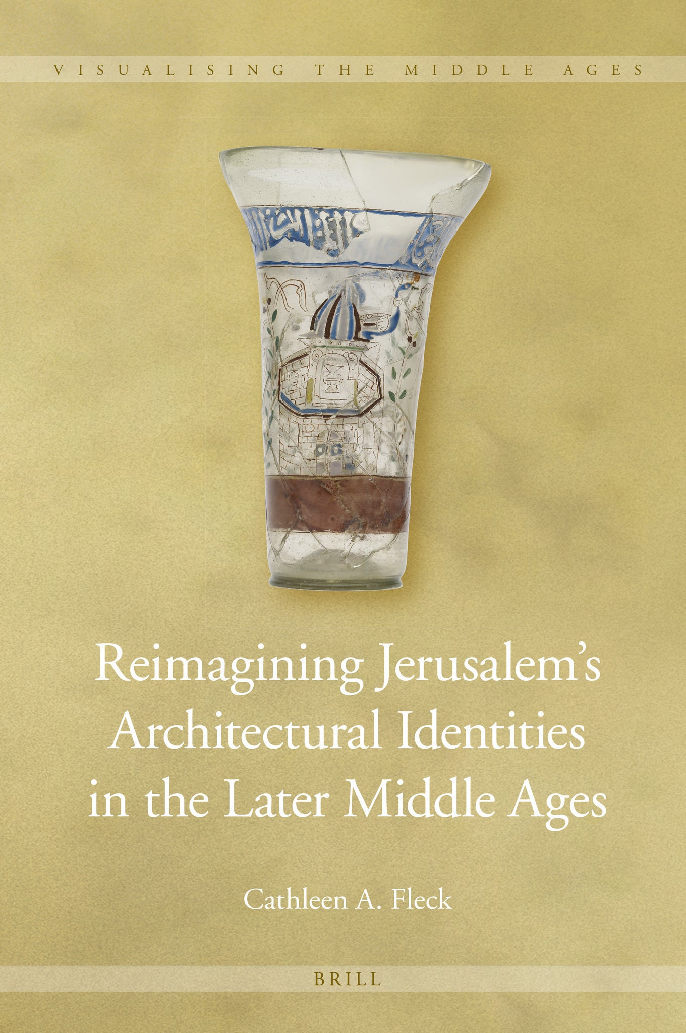 Reimagining Jerusalem’s Architectural Identities in the Later Middle Ages