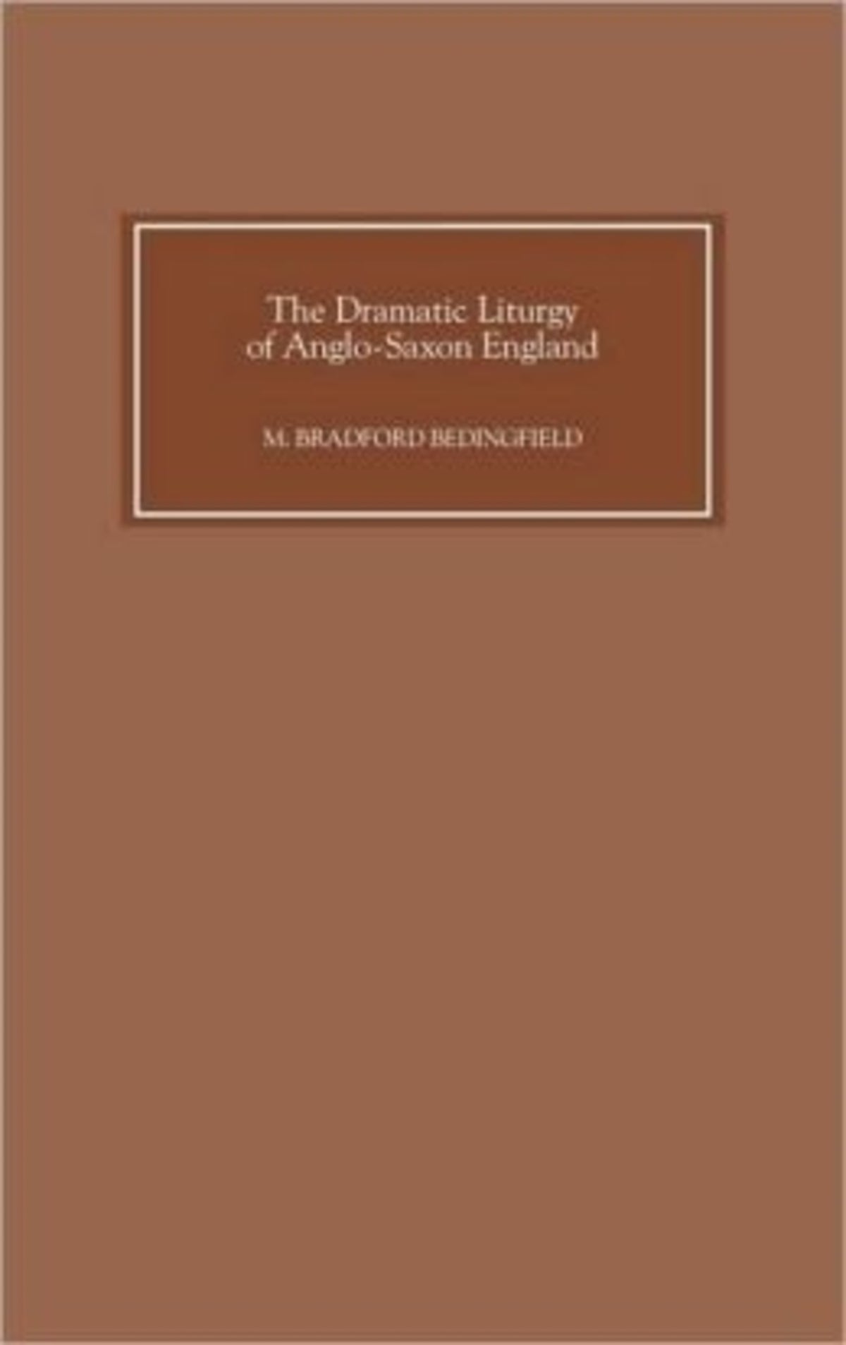 The Dramatic Liturgy of Anglo-Saxon England