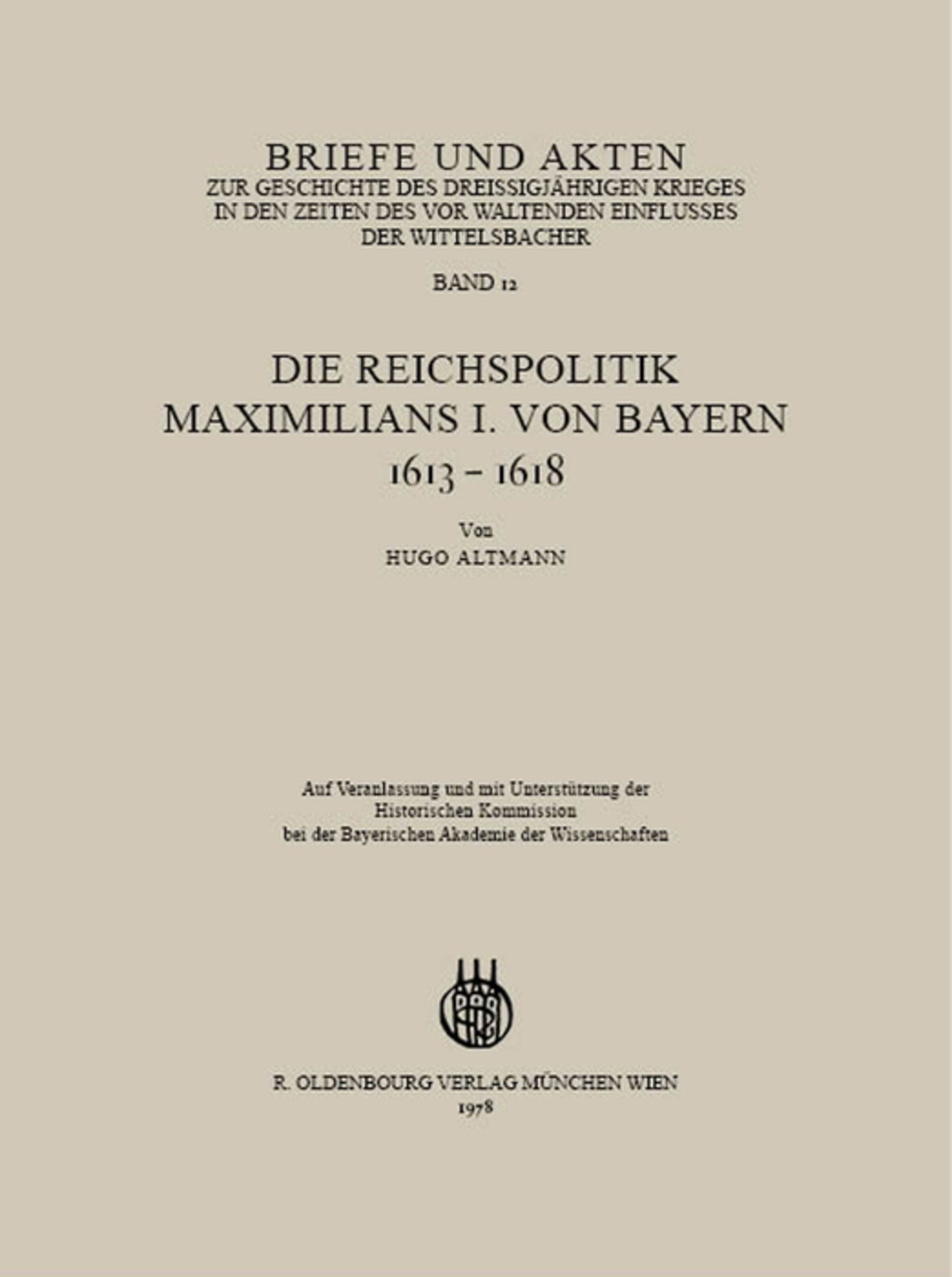 Briefe und Akten zur Geschichte des Dreißigjährigen Krieges in den Zeiten des vorwaltenden Einflusses der Wittelsbacher