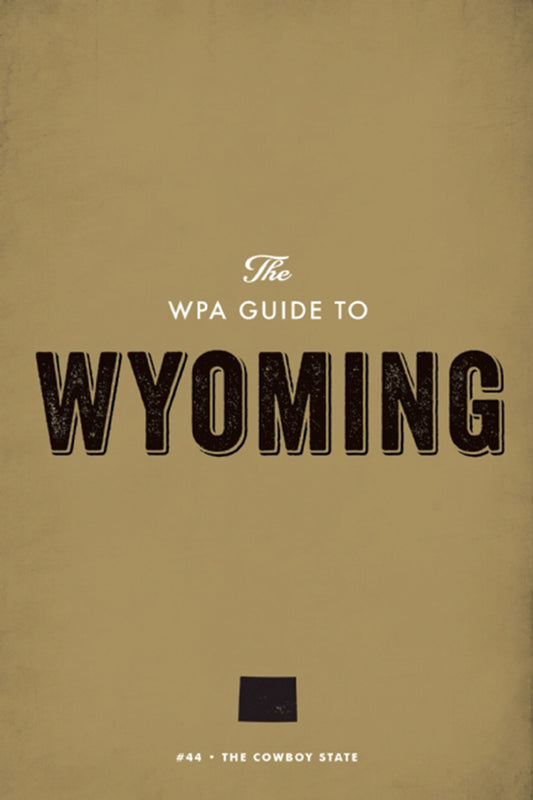 The WPA Guide to Wyoming