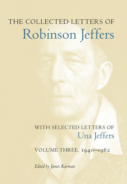The Collected Letters of Robinson Jeffers, with Selected Letters of Una Jeffers