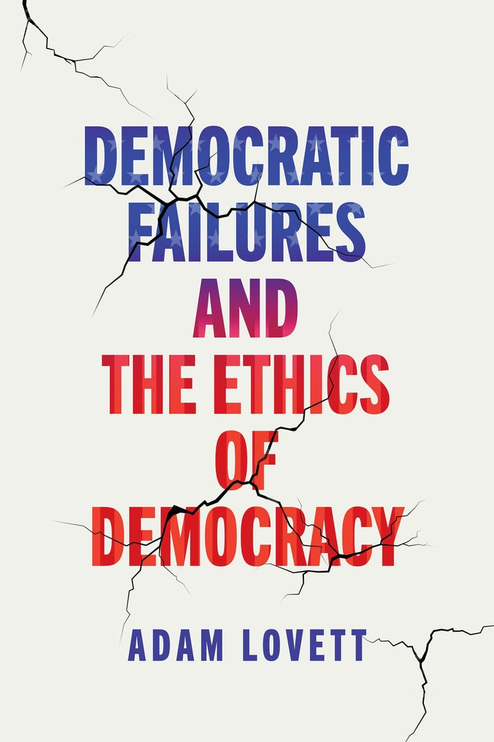 Cover image for Democratic Failures and the Ethics of Democracy ISBN 9781512825794