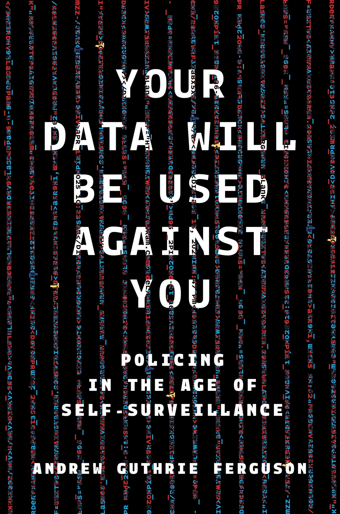 Your Data Will Be Used Against You