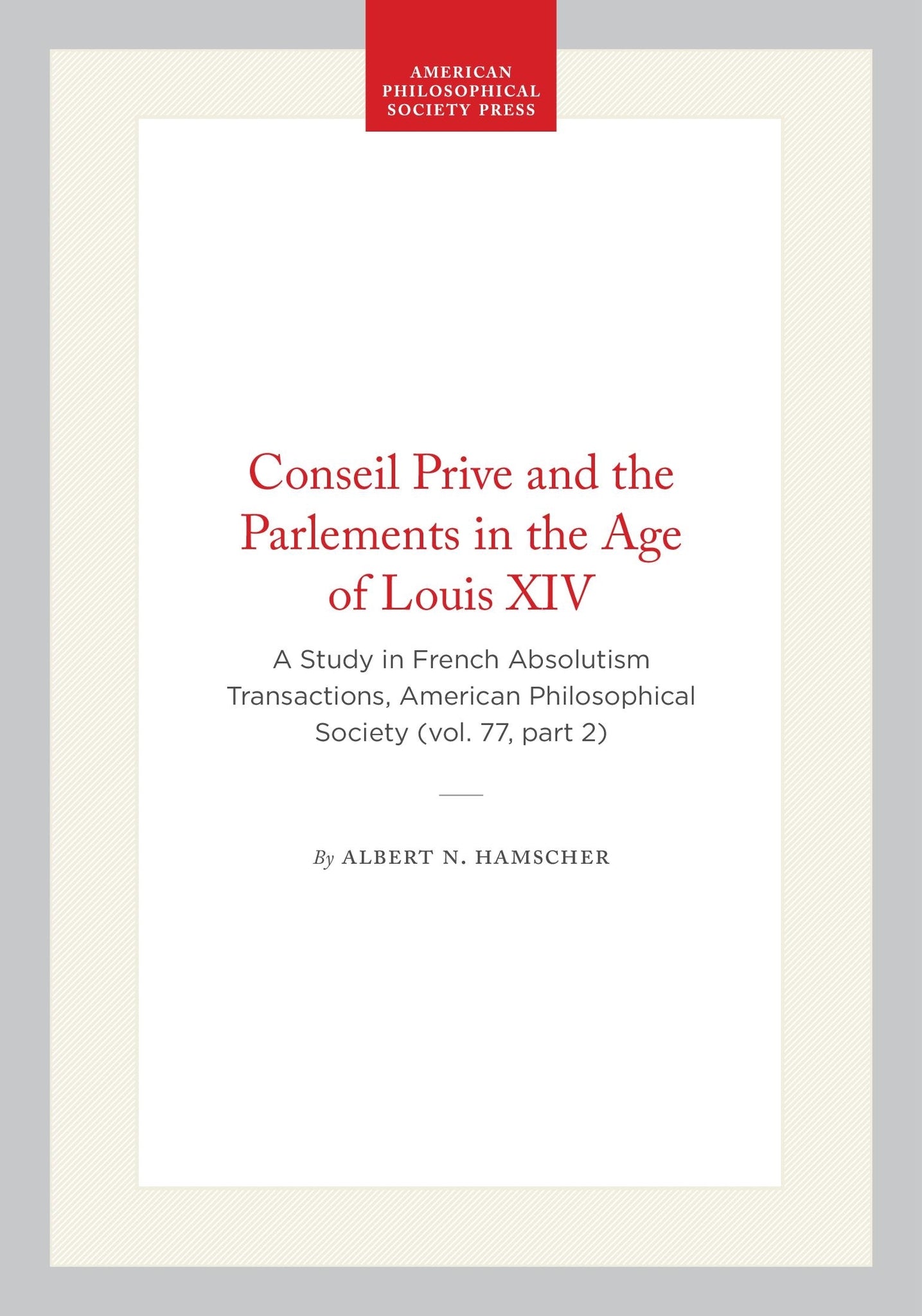 Conseil Prive and the Parlements in the Age of Louis XIV