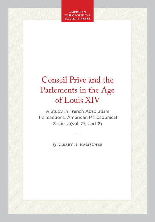 Conseil Prive and the Parlements in the Age of Louis XIV