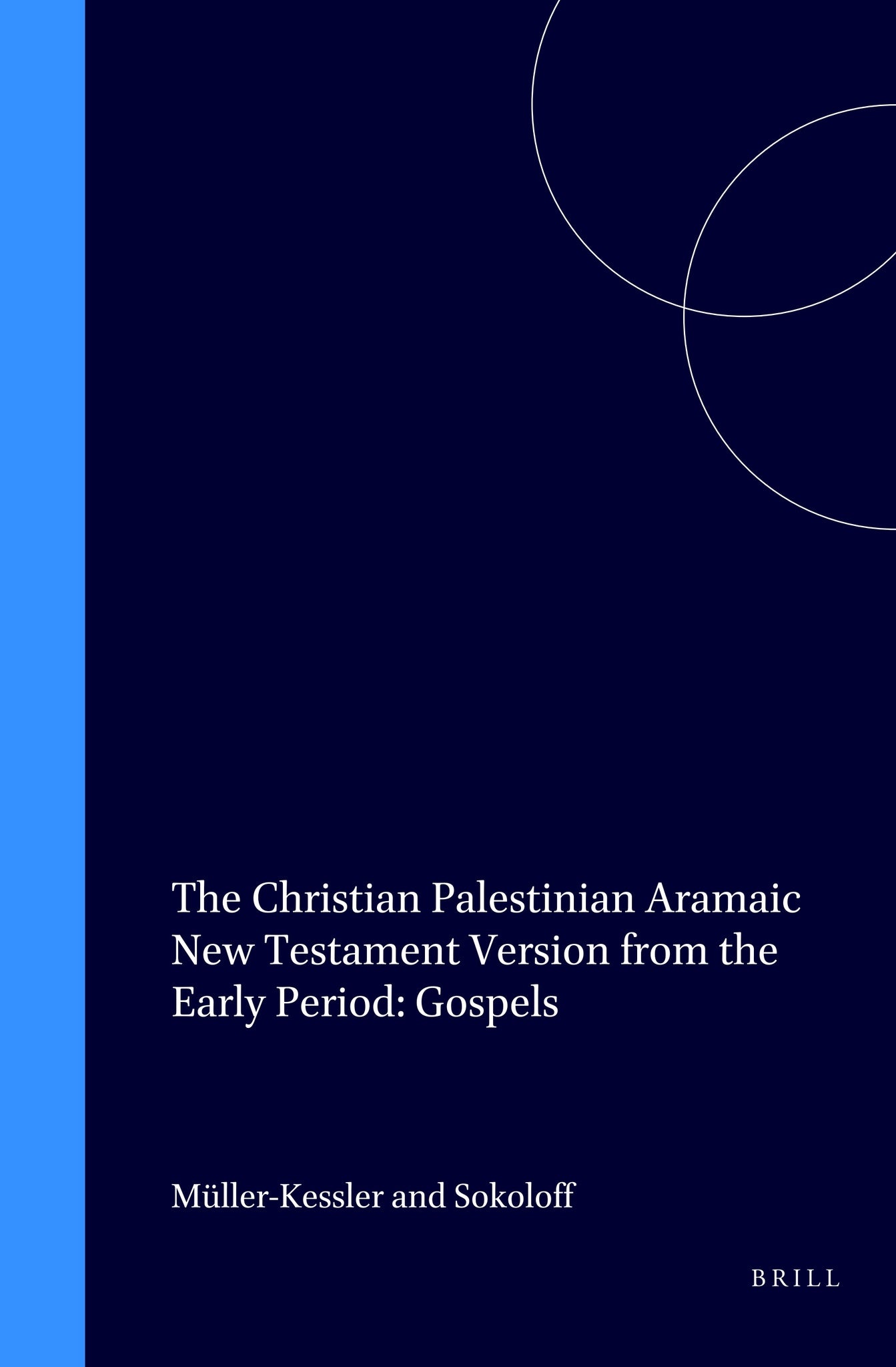 The Christian Palestinian Aramaic New Testament Version from the Early Period: Gospels