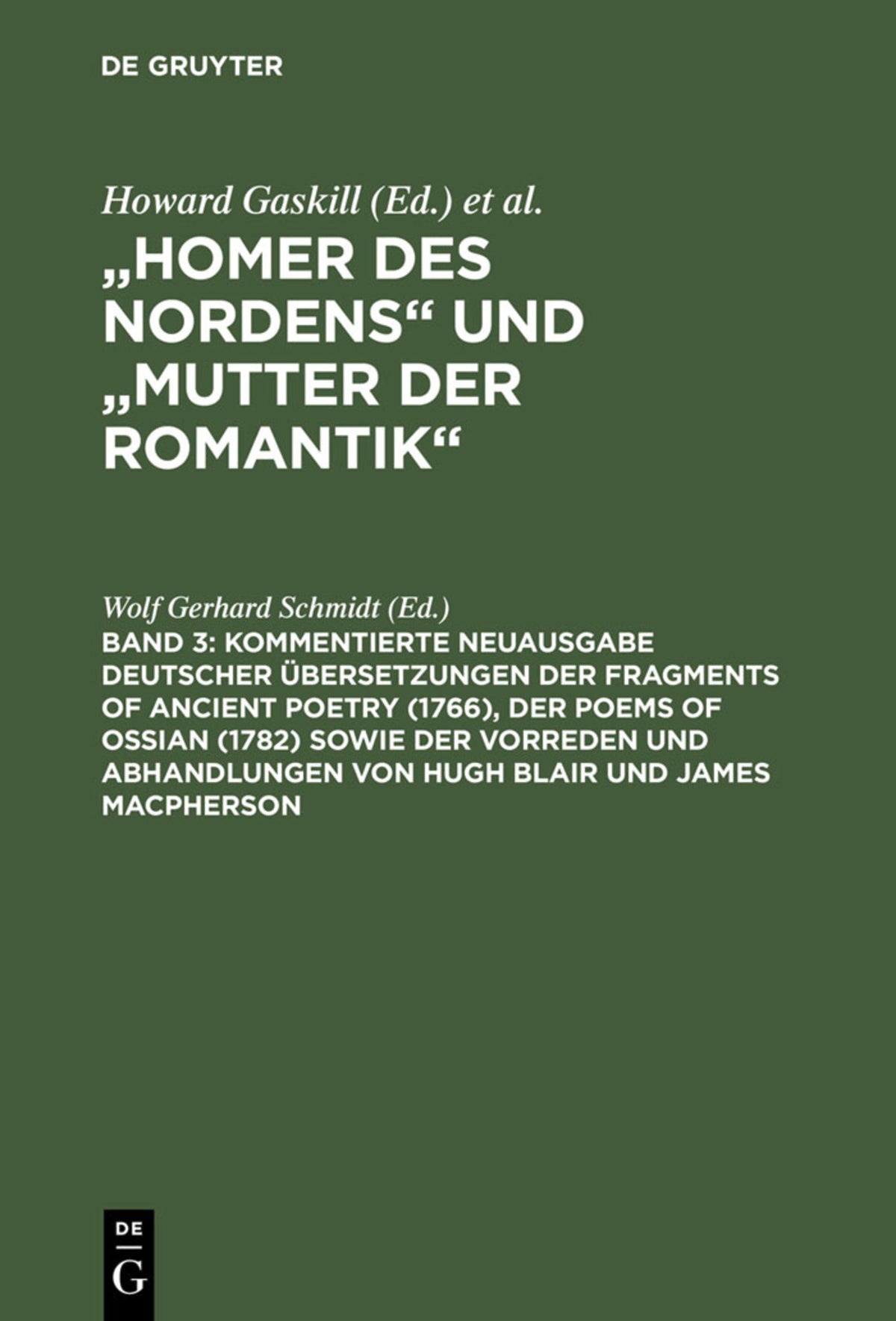 Cover image for Kommentierte Neuausgabe deutscher Übersetzungen der Fragments of Ancient Poetry (1766), der Poems of Ossian (1782) sowie der Vorreden und Abhandlungen von Hugh Blair und James Macpherson ISBN 9783110179231