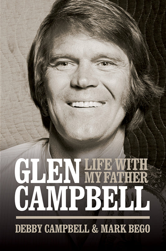 Glen Campbell: Life With My Father - By Debby Campbell & Mark Bego