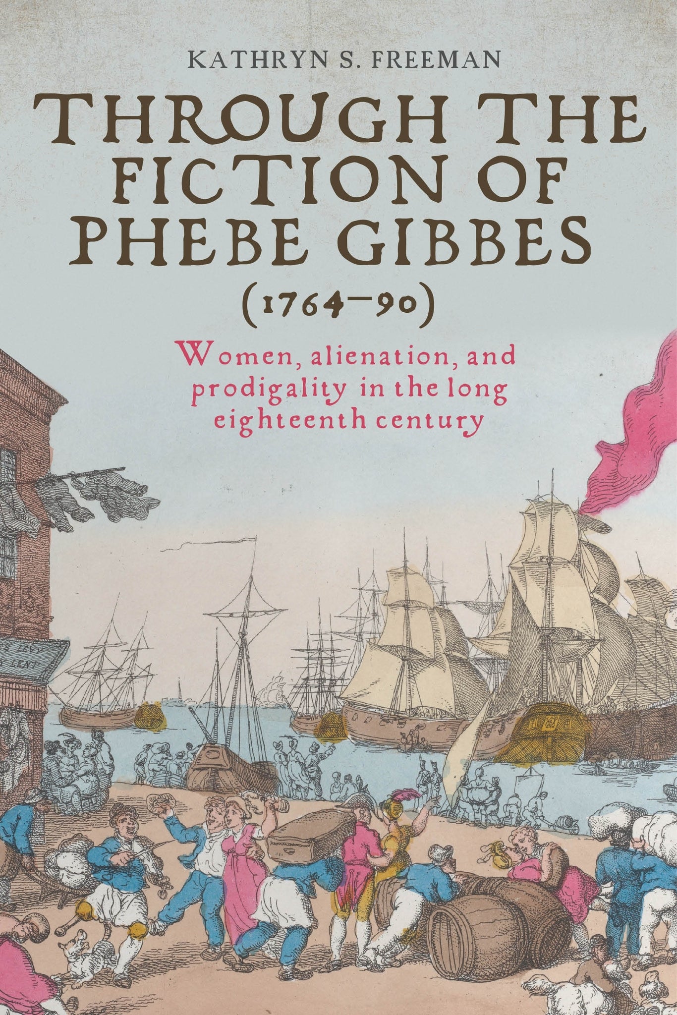 Cover image for Through the fiction of Phebe Gibbes (1764–90) ISBN 9781526175007