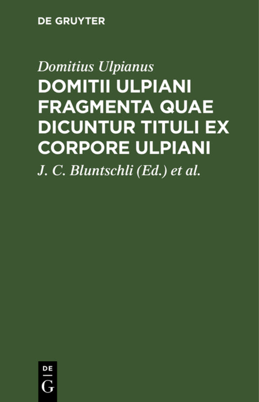 Domitii Ulpiani Fragmenta quae dicuntur Tituli ex corpore Ulpiani
