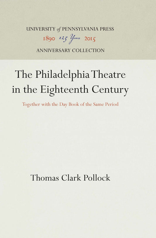 The Philadelphia Theatre in the Eighteenth Century