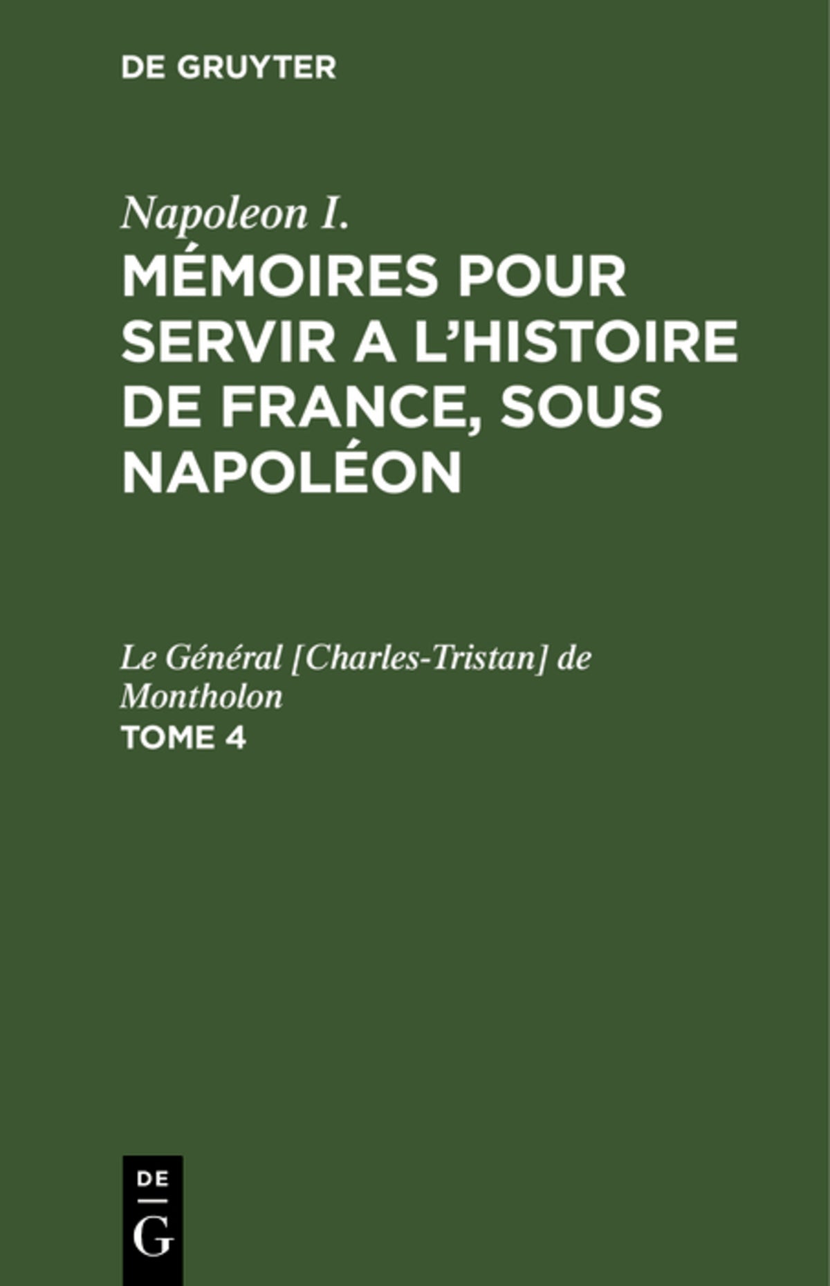 Cover image for Napoleon I.: Mémoires pour servir a l'histoire de France, sous Napoléon. Tome 4 ISBN 9783112629536