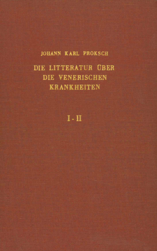 Die Litteratur über die venerischen Krankheiten, von den ersten Schriften über Syphilis aus dem Ende des fünfzehnten Jahrhunderts bis zum Beginn des Jahres 1899