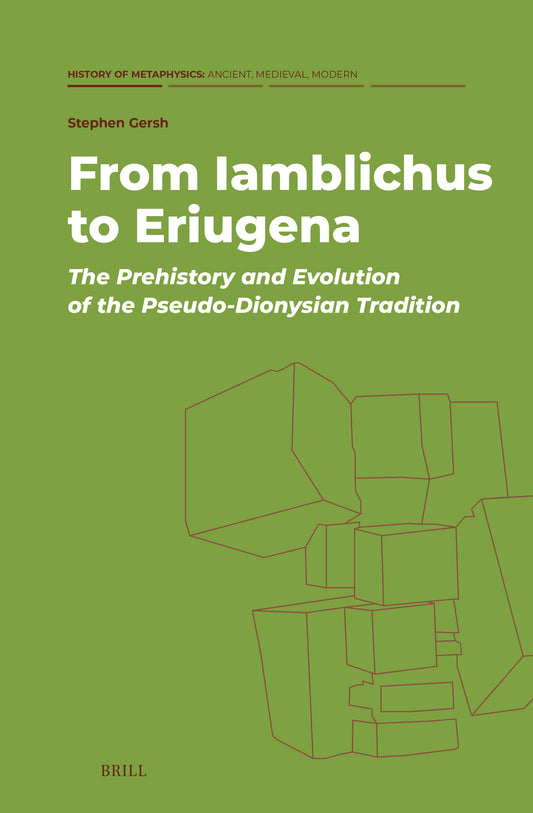 From Iamblichus to Eriugena: The Prehistory and Evolution of the Pseudo-Dionysian Tradition