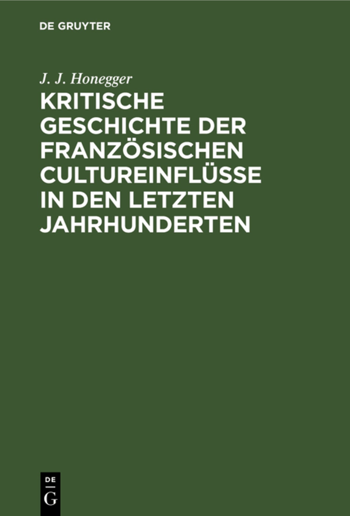 Cover image for Kritische Geschichte der französischen Cultureinflüsse in den letzten Jahrhunderten ISBN 9783112599297