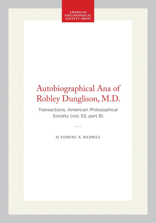 Autobiographical Ana of Robley Dunglison, M.D.