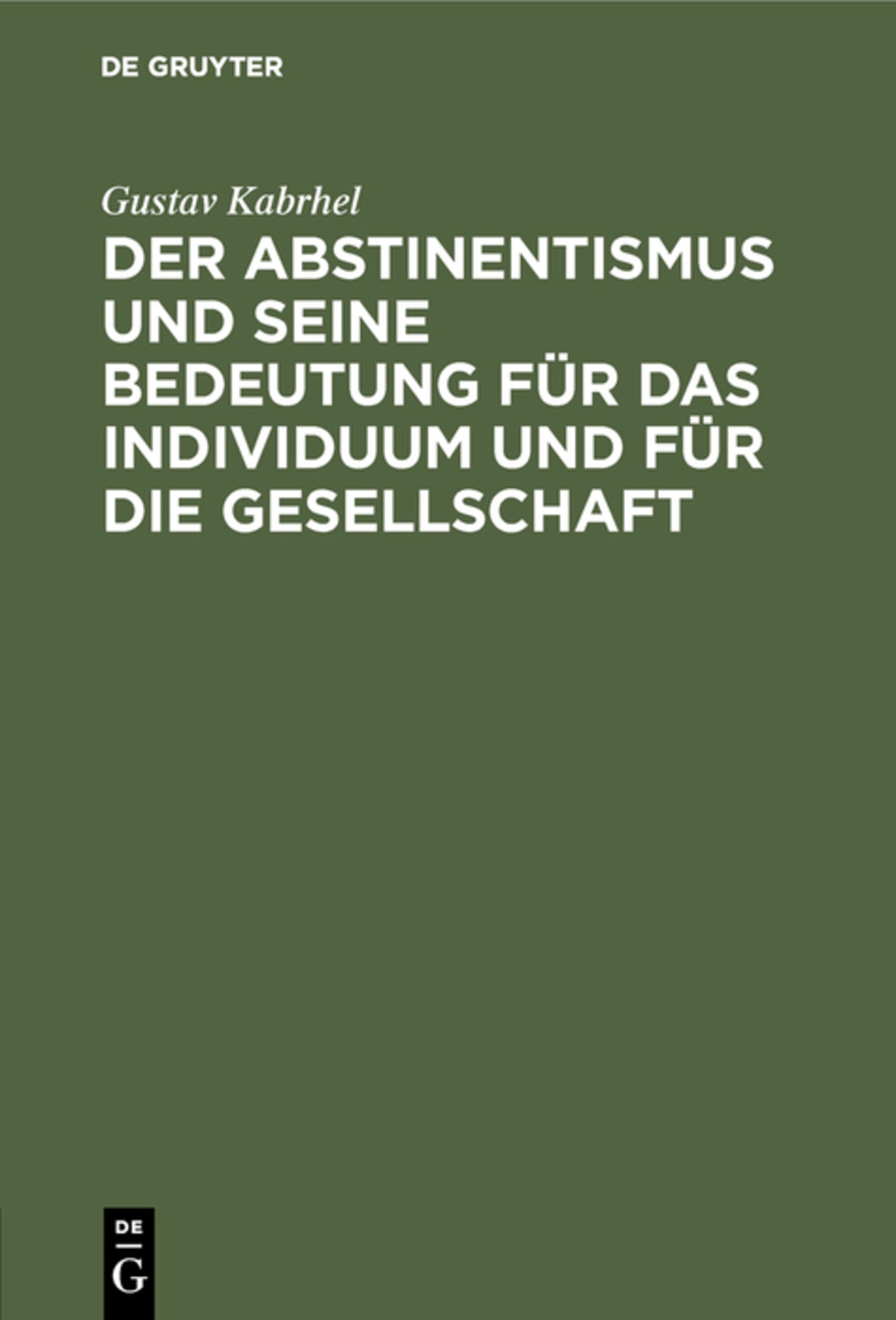Cover image for Der Abstinentismus und seine Bedeutung für das Individuum und für die Gesellschaft ISBN 9783486734614