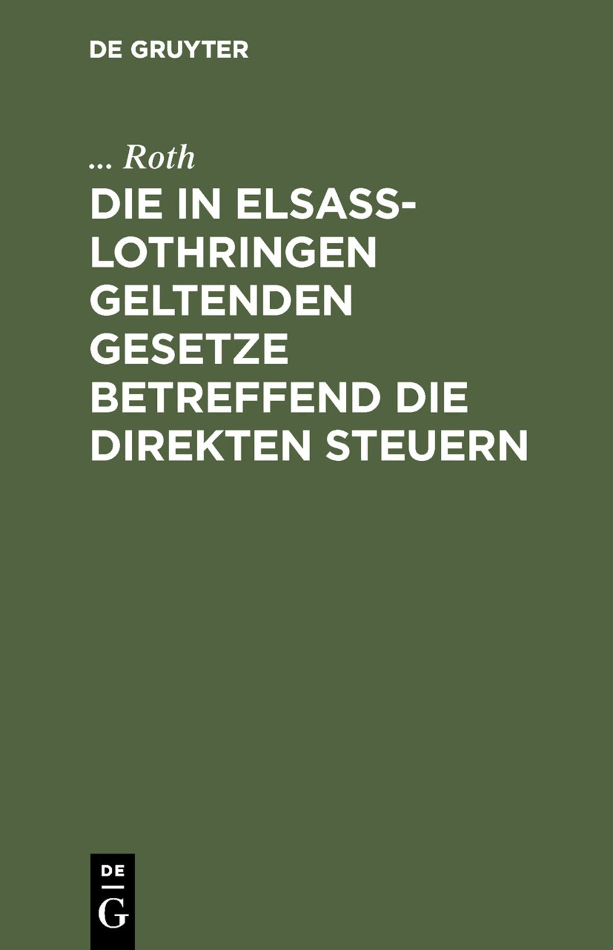 Cover image for Die in Elsaß-Lothringen geltenden Gesetze betreffend die direkten Steuern ISBN 9783111113883