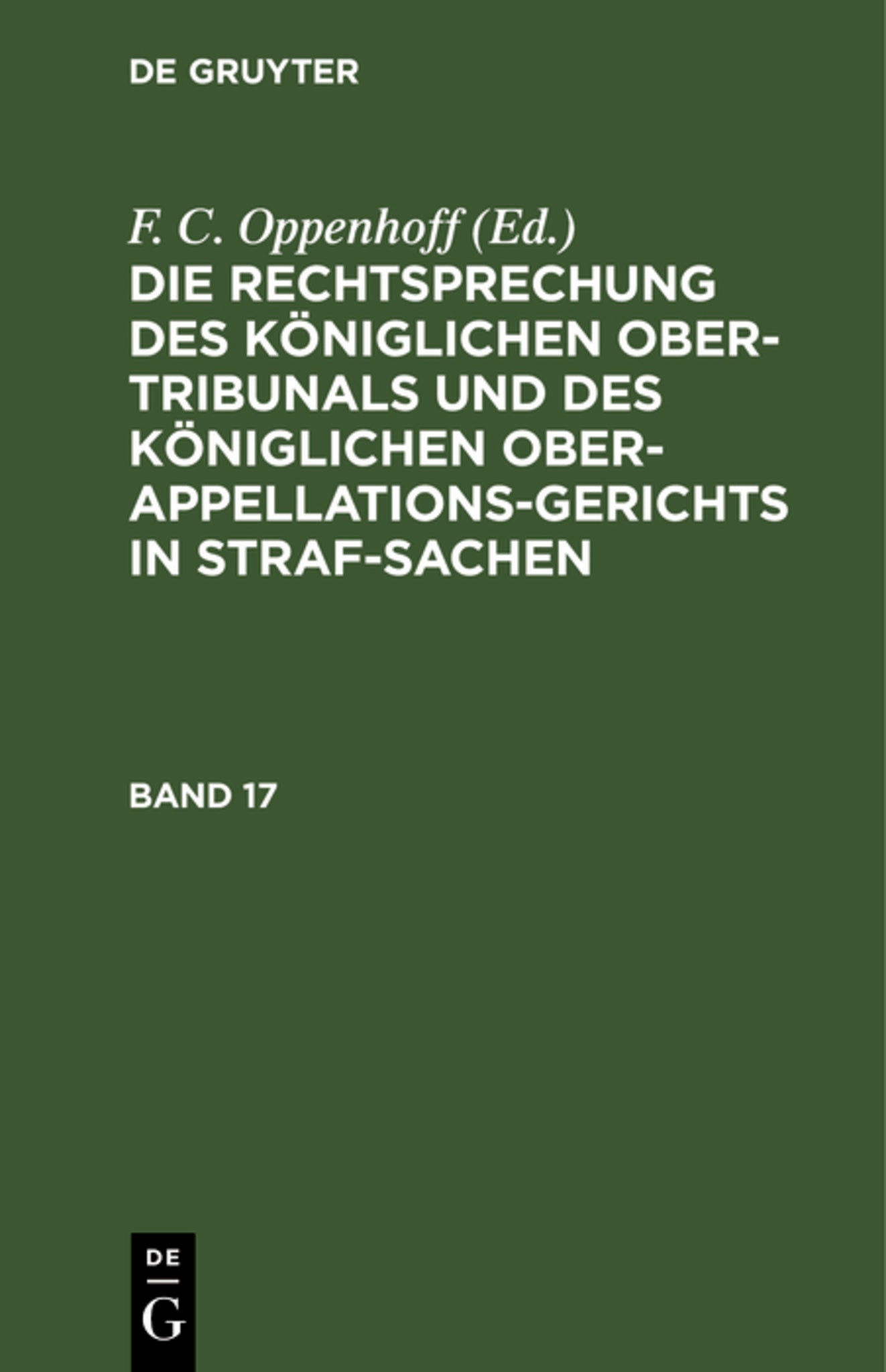 Die Rechtsprechung des Königlichen Ober-Tribunals und des Königlichen Ober-Appellations-Gerichts in Straf-Sachen. Band 17