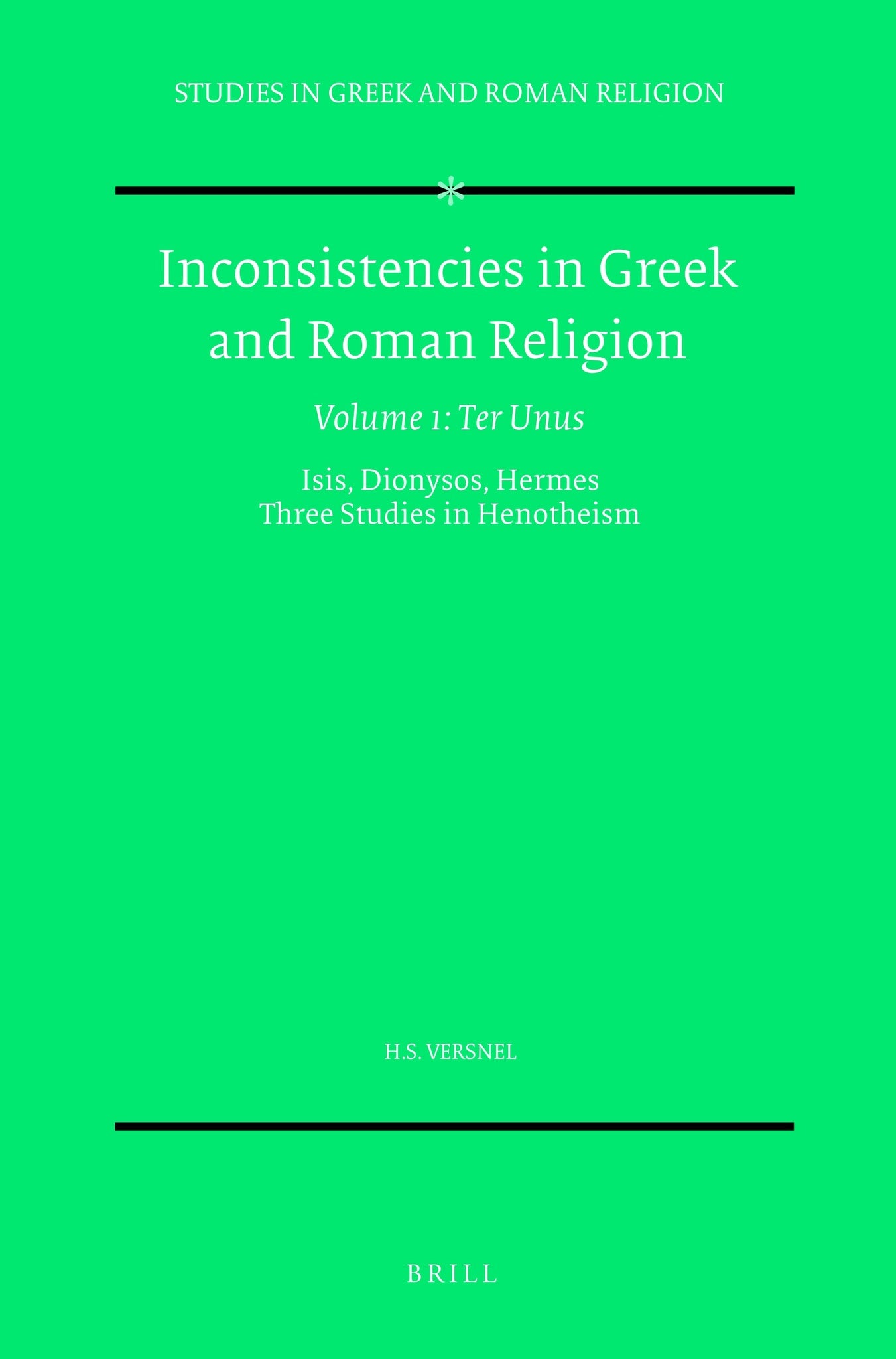 Inconsistencies in Greek and Roman Religion, Volume 1: Ter Unus. Isis, Dionysos, Hermes. Three Studies in Henotheism