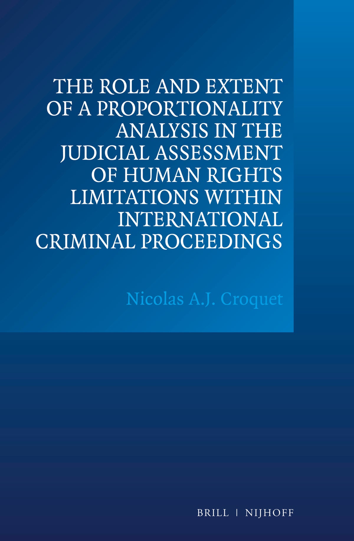The Role and Extent of a Proportionality Analysis in the Judicial Assessment of Human Rights Limitations within International Criminal Proceedings