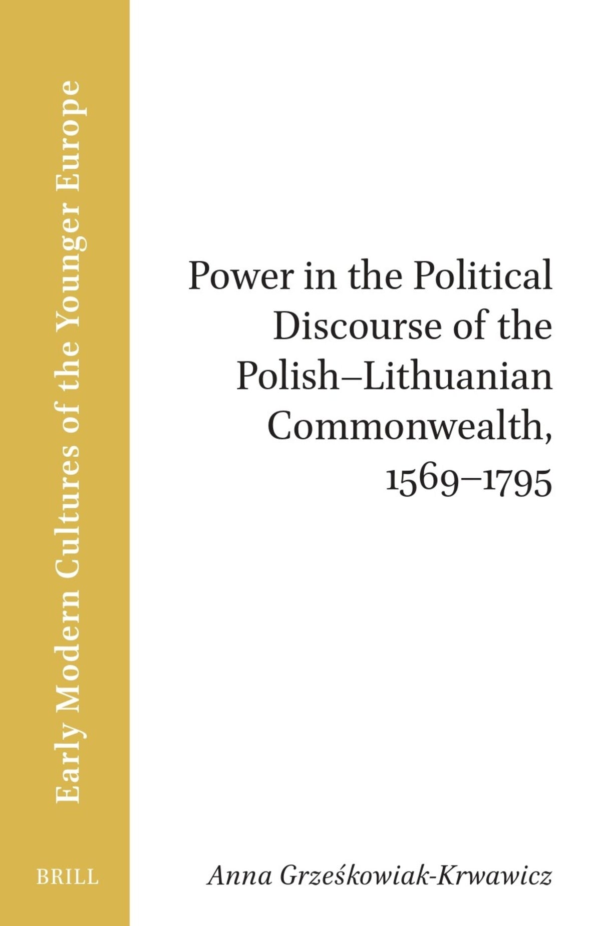 Cover image for Power in the Political Discourse of the Polish-Lithuanian Commonwealth, 1569–1795 ISBN 9789004733312