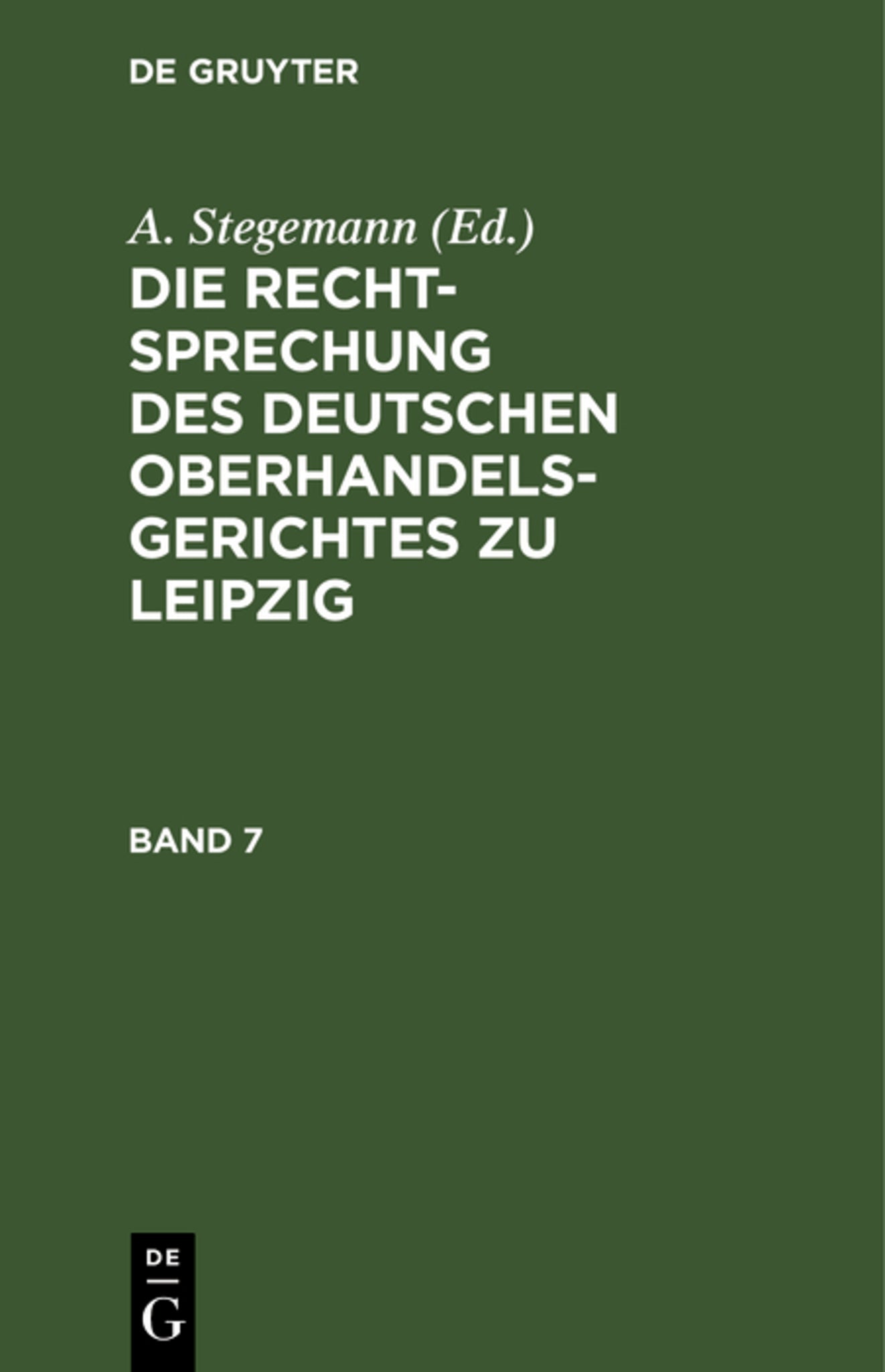 Die Rechtsprechung des Deutschen Oberhandelsgerichtes zu Leipzig. Band 7