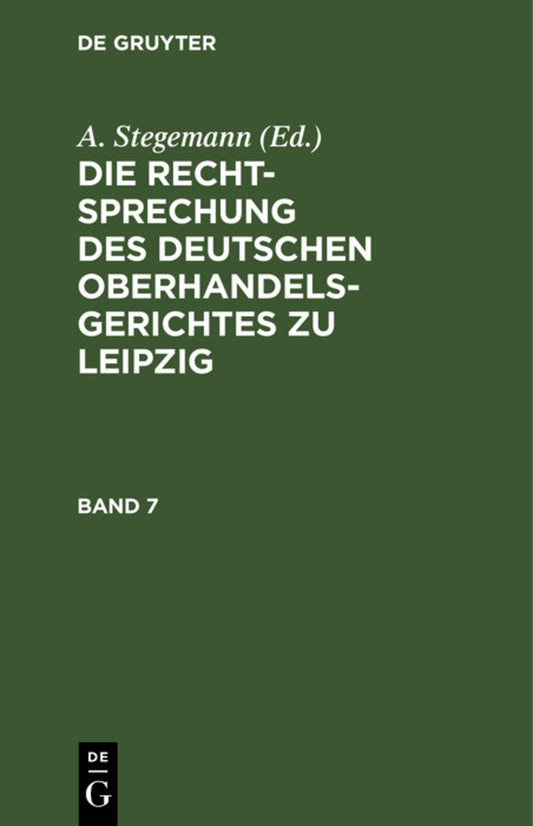 Die Rechtsprechung des Deutschen Oberhandelsgerichtes zu Leipzig. Band 7