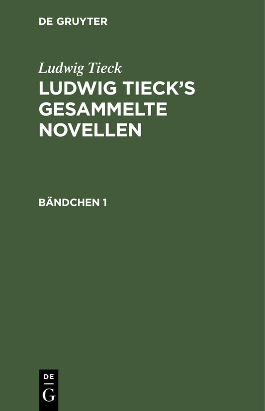 Ludwig Tieck: Ludwig Tieck’s gesammelte Novellen. Bändchen 1