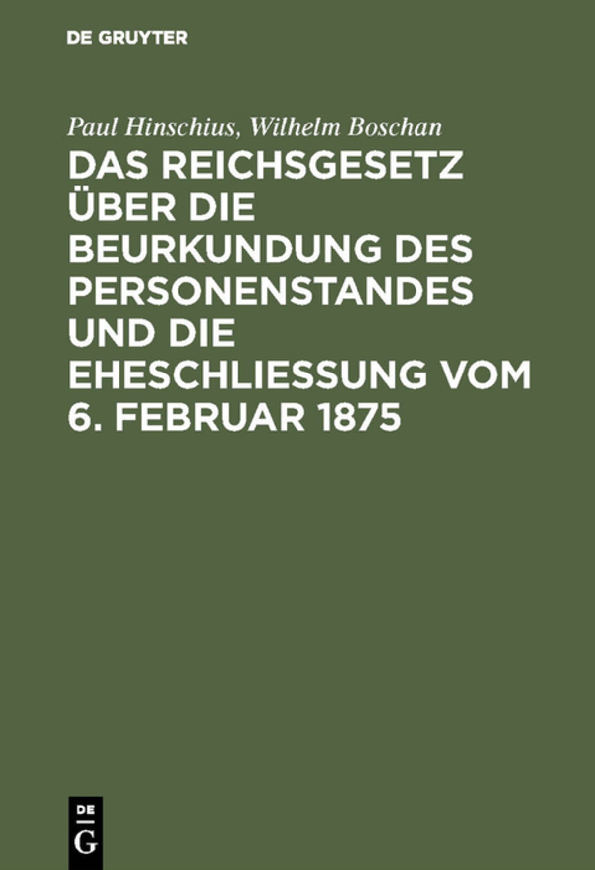 Cover image for Das Reichsgesetz über die Beurkundung des Personenstandes und die Eheschließung vom 6. Februar 1875 ISBN 9783111269238