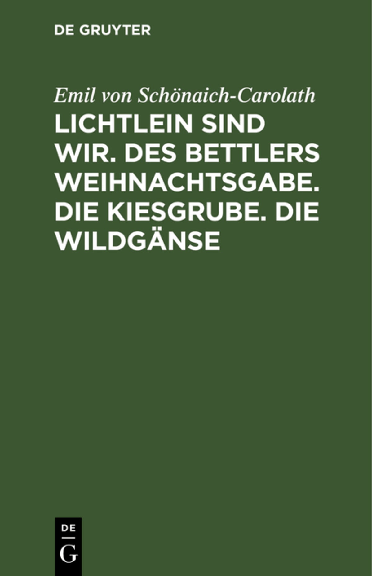 Cover image for Lichtlein sind wir. Des Bettlers Weihnachtsgabe. Die Kiesgrube. Die Wildgänse ISBN 9783112684917