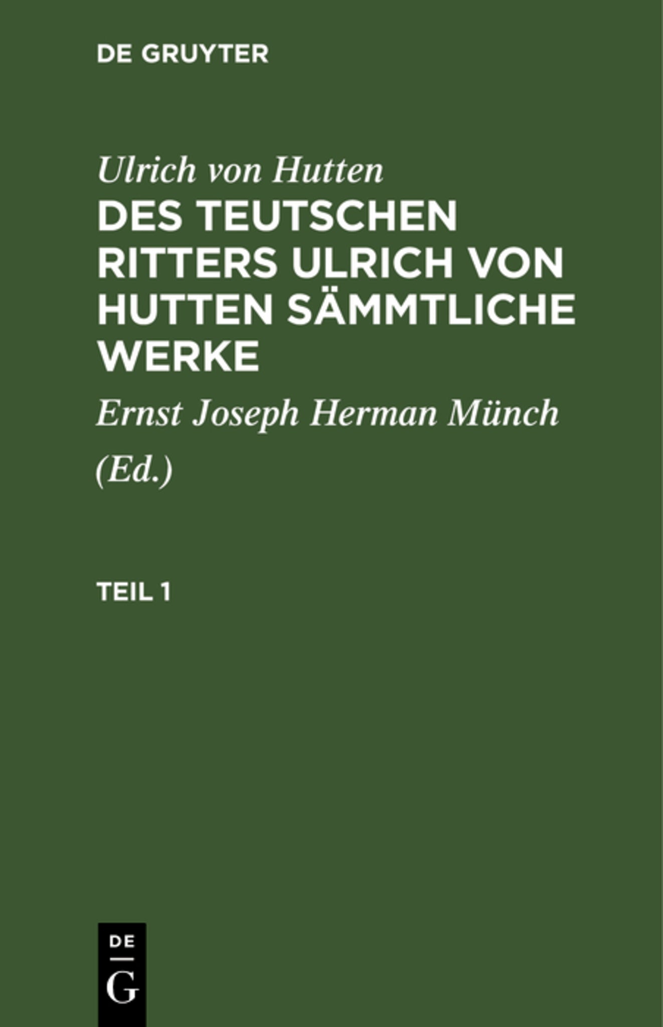 Ulrich von Hutten: Des teutschen Ritters Ulrich von Hutten sämmtliche Werke. Teil 1