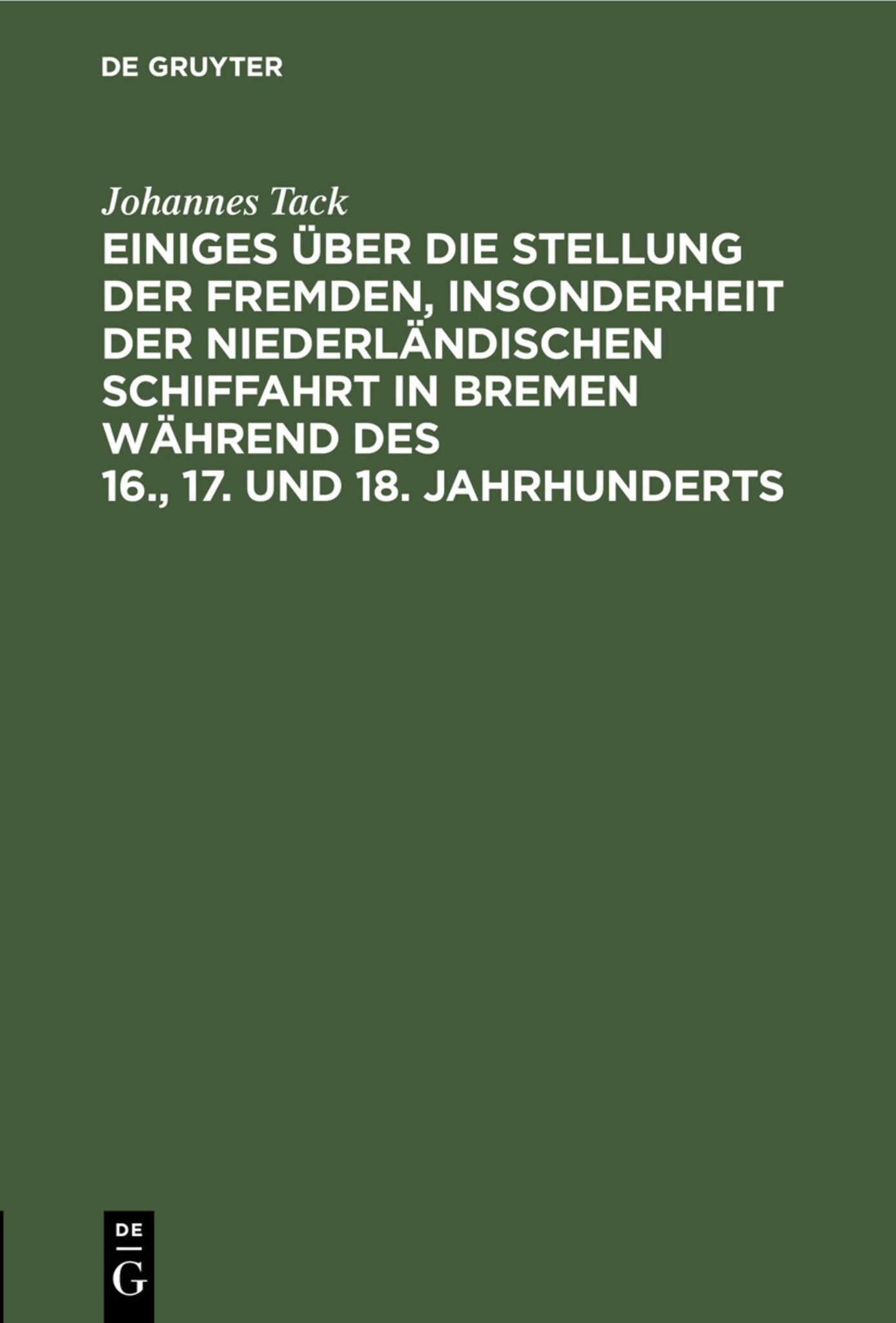 Einiges über die Stellung der fremden, insonderheit der niederländischen Schiffahrt in Bremen während des 16., 17. und 18. Jahrhunderts