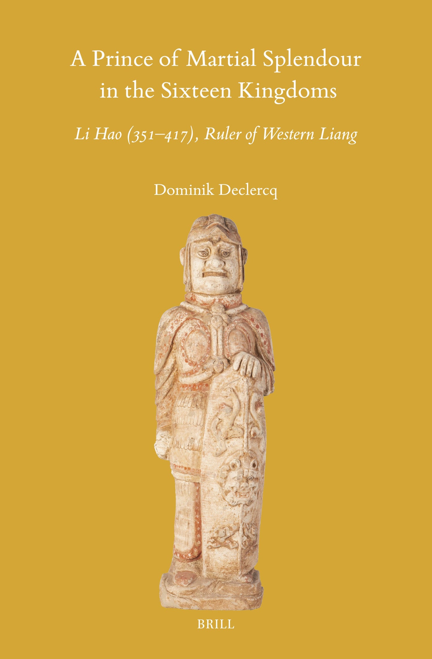 Cover image for A Prince of Martial Splendour in the Sixteen Kingdoms: Li Hao (351-417), Ruler of Western Liang ISBN 9789004716438