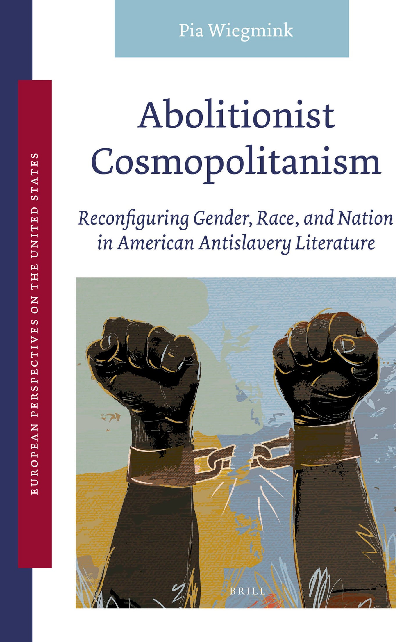 Cover image for Abolitionist Cosmopolitanism: Reconfiguring Gender, Race, and Nation in American Antislavery Literature ISBN 9789004520929