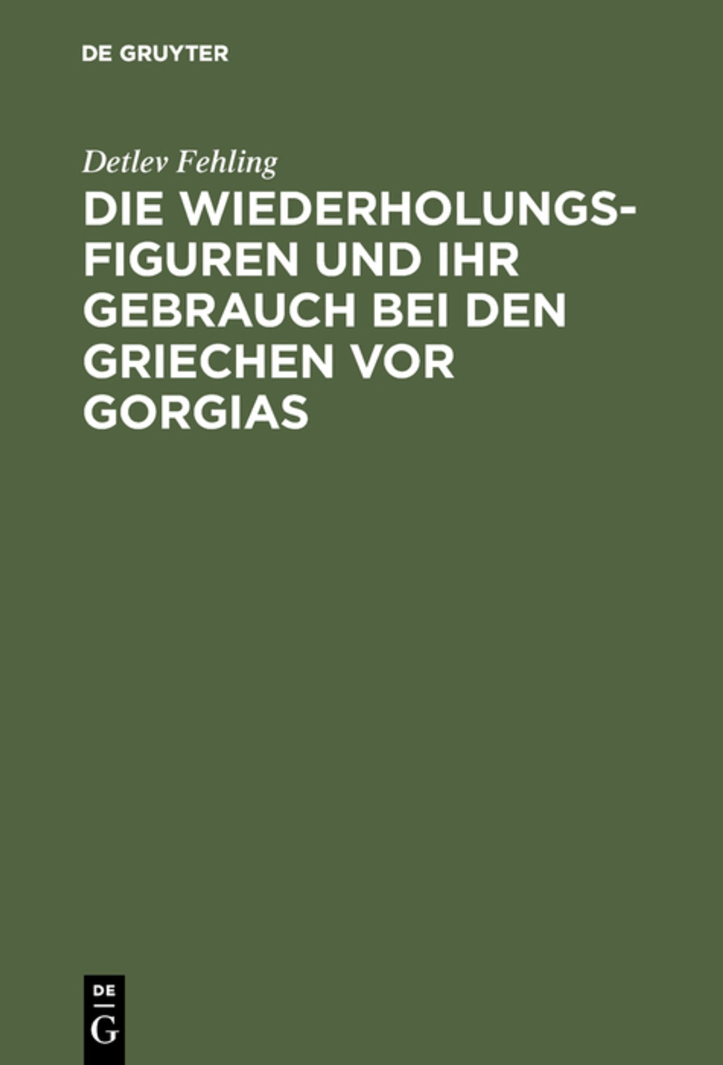 Cover image for Die Wiederholungsfiguren und ihr Gebrauch bei den Griechen vor Gorgias ISBN 9783110025637