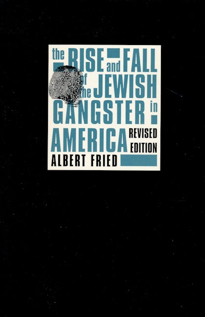 Book cover image for The Rise and Fall of the Jewish Gangster in America ISBN: 9780231096836